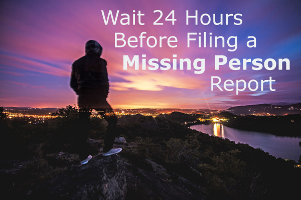 Do You Have To Wait 24 Hours Before Filing A Missing Person Report 